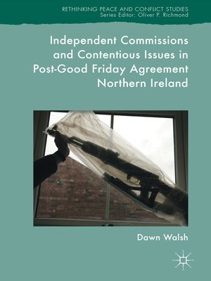cover image of Independent Commissions and Contentious Issues in Post-Good Friday Agreement Northern Ireland